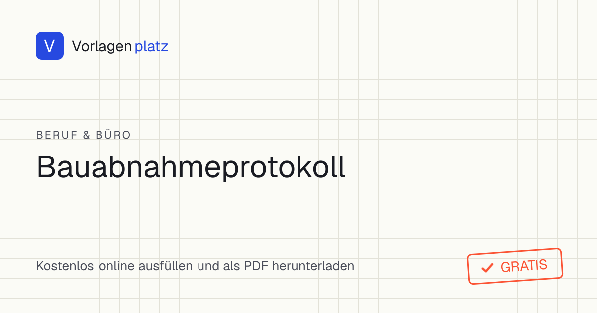 Kostenlose Bauabnahmeprotokoll-Vorlage nach § 640 BGB als PDF und Word – mit Feldern für Mängel, Vorbehalte, Restarbeiten und Abnahmeentscheidung