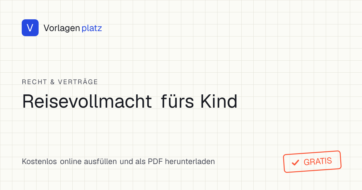 Reisevollmacht fürs Kind Vorlage zum kostenlosen Ausfüllen und Ausdrucken als PDF – Einverständniserklärung der Eltern für die Reise mit einem Elternteil